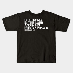 BE STRONG IN THE LORD AND HIS POWER Kids T-Shirt